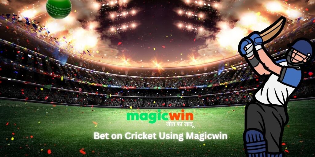 Bet on Cricket Using Magicwin