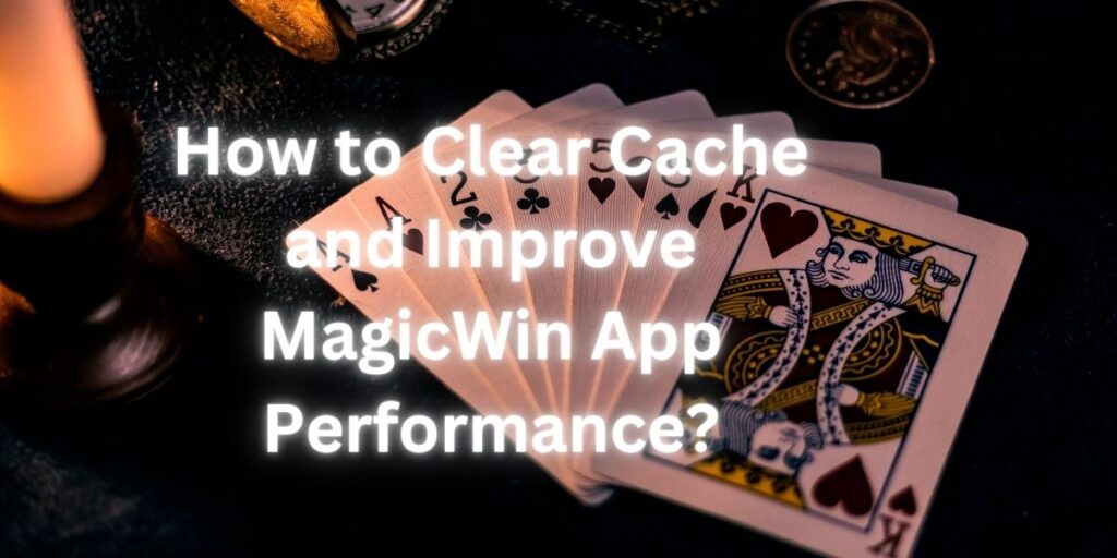 clear cache MagicWin app