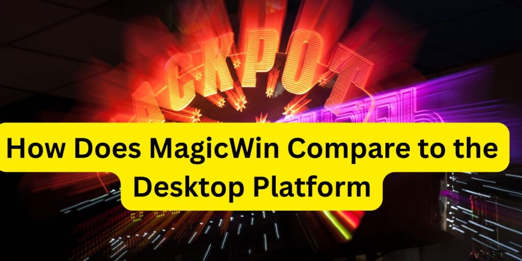 How Does MagicWin Compare to the Desktop Platform